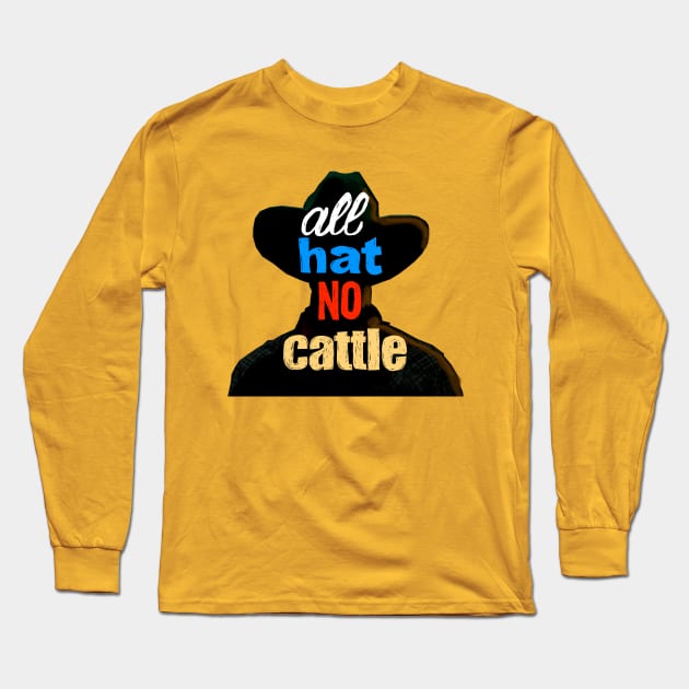 All Hat No Cattle Long Sleeve T-Shirt by SPINADELIC